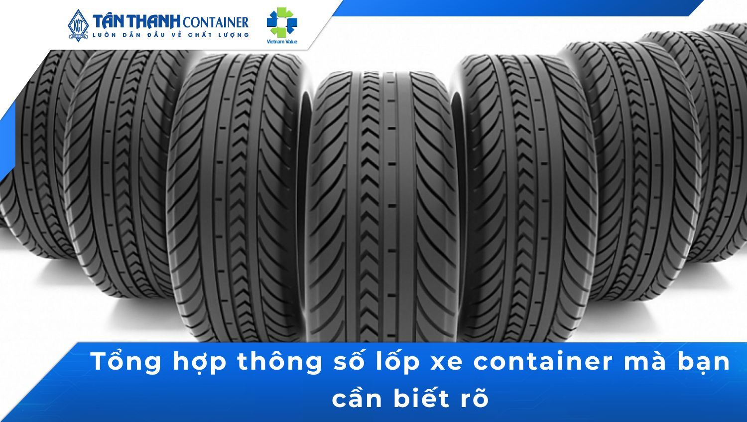 Tổng hợp thông số lốp xe container mà bạn cần biết rõ