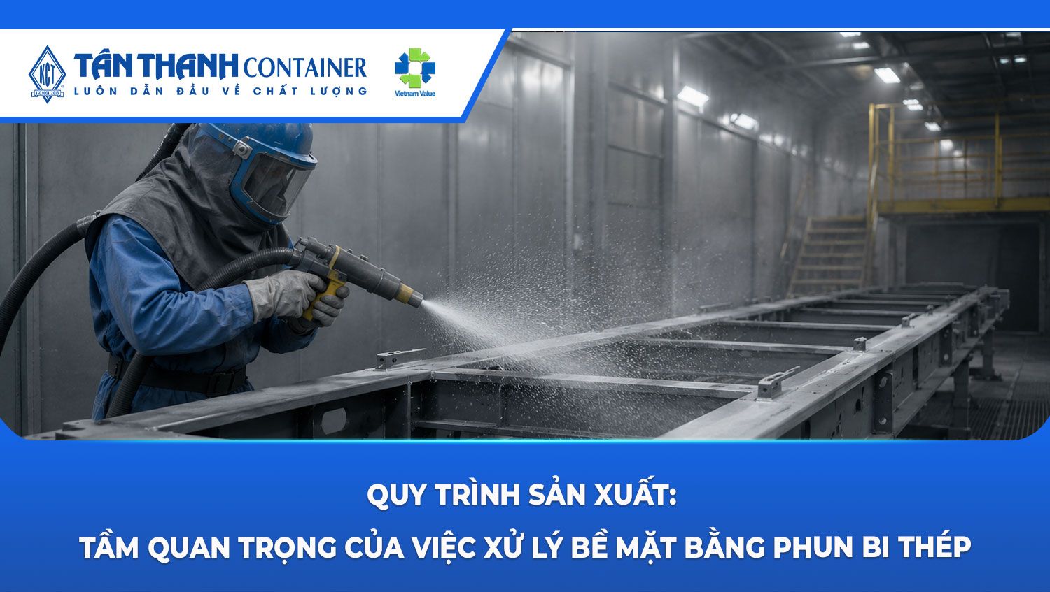 Quy trình sản xuất: Tầm quan trọng của việc xử lý bề mặt bằng phun bi thép