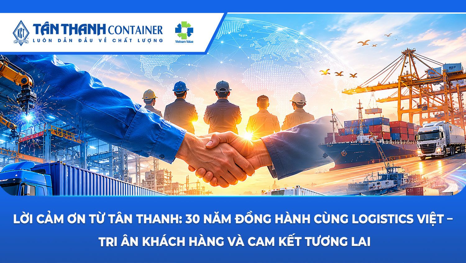 Lời cảm ơn từ Tân Thanh: 30 năm đồng hành cùng logistics việt – Tri ân khách hàng và cam kết tương lai