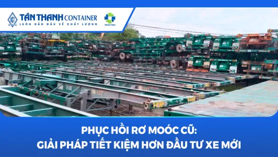 Phục Hồi Rơ Moóc Cũ: Giải Pháp Tiết Kiệm Hơn Đầu Tư Xe Mới