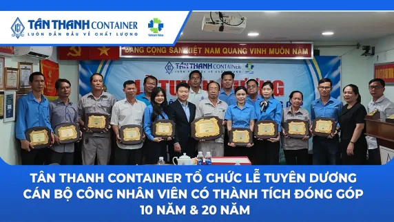 Tân Thanh Container tổ chức Lễ tuyên dương cán bộ công nhân viên có thành tích đóng góp 10 năm & 20 năm (năm 2026)