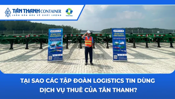 Tại Sao Các Tập Đoàn Logistics Tin Dùng Dịch Vụ Thuê Của Tân Thanh?