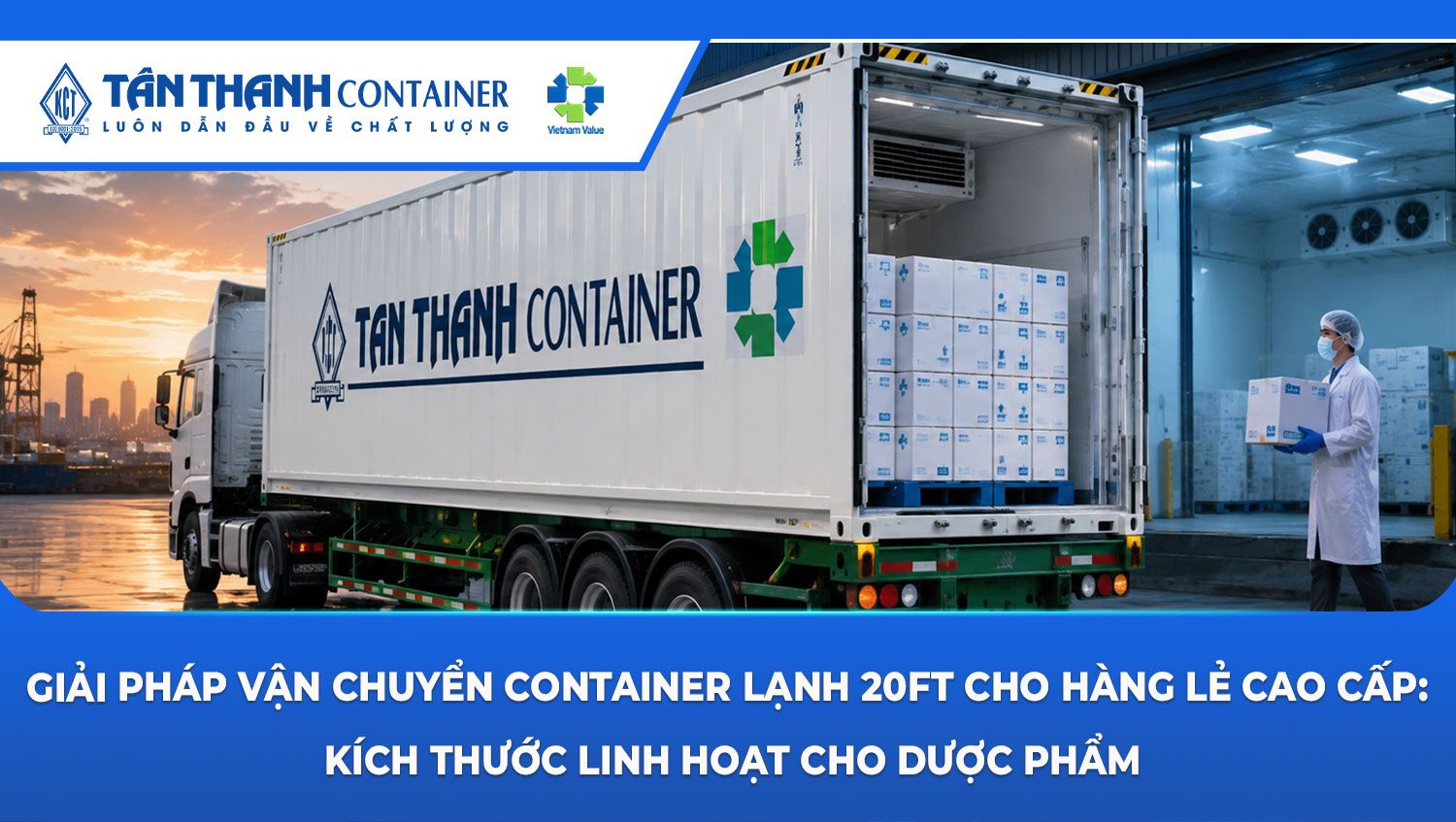 Giải pháp vận chuyển container lạnh 20ft cho hàng lẻ cao cấp: Kích thước linh hoạt cho dược phẩm