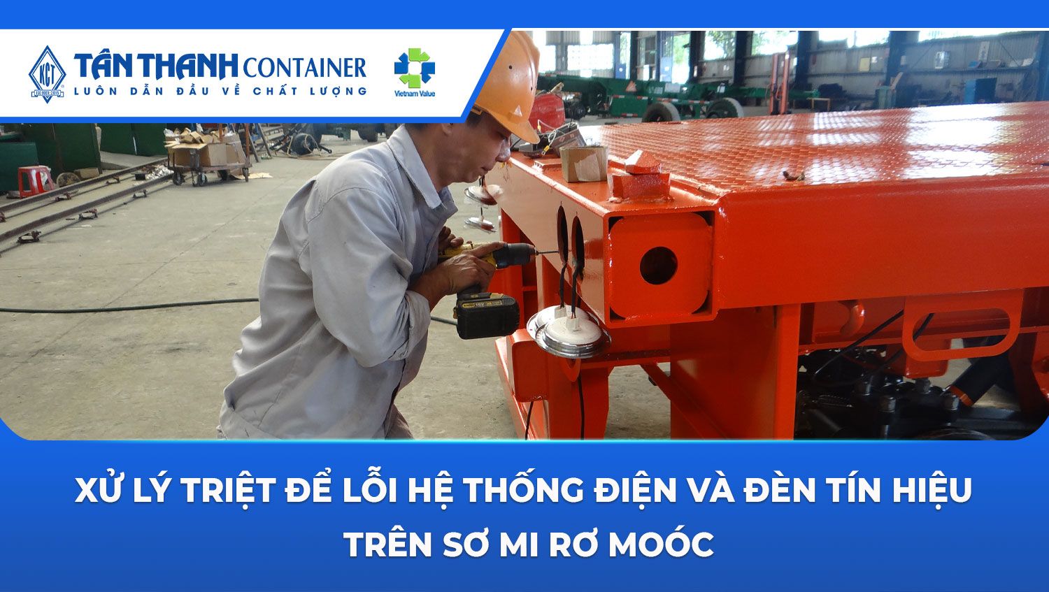 Xử Lý Triệt Để Lỗi Hệ Thống Điện Và Đèn Tín Hiệu Trên Sơ Mi Rơ Moóc