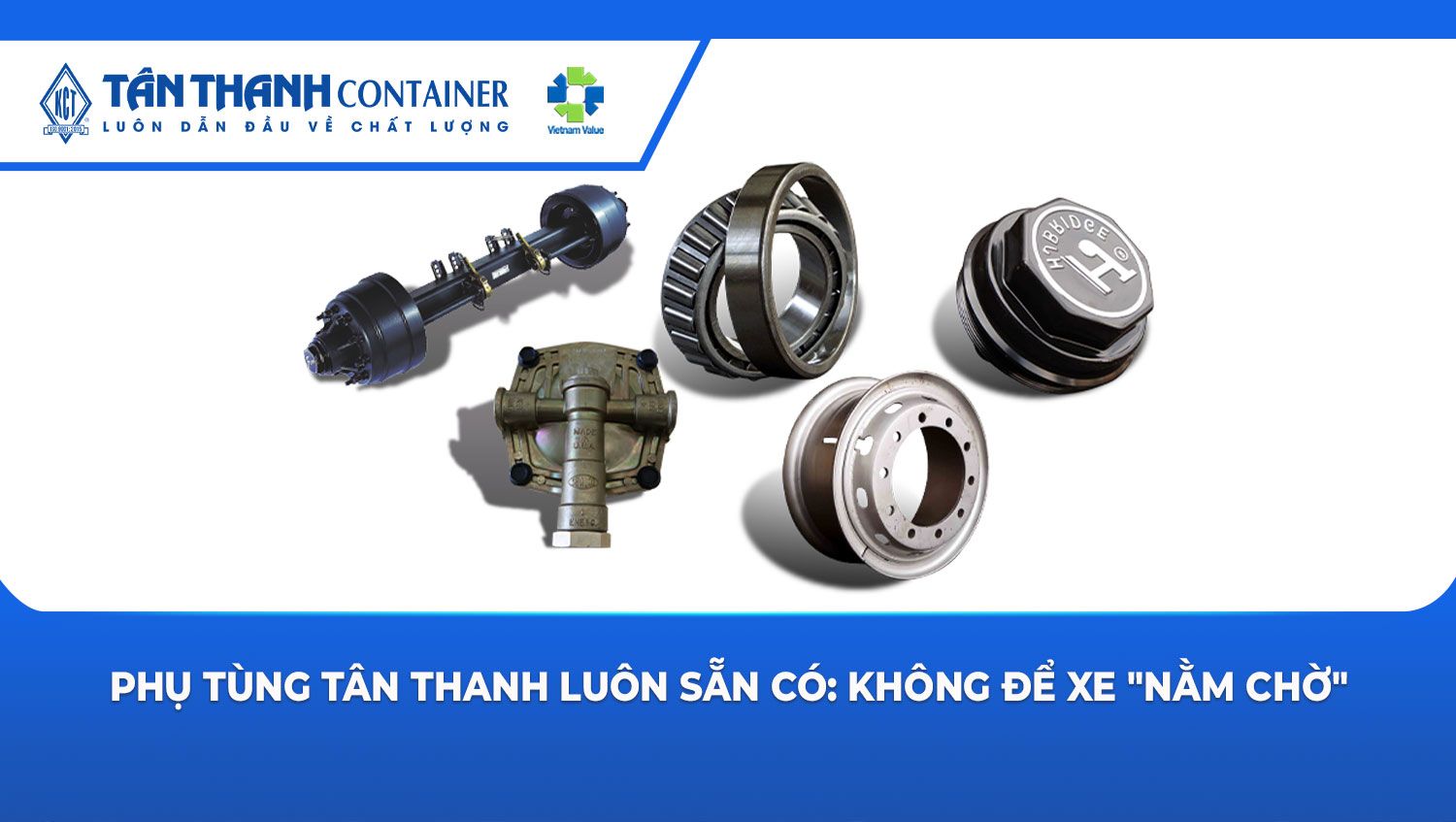 Phụ tùng Tân Thanh luôn sẵn có: Không để xe "nằm chờ"