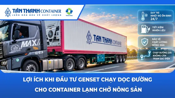Lợi ích khi đầu tư Genset chạy dọc đường cho container lạnh chở nông sản