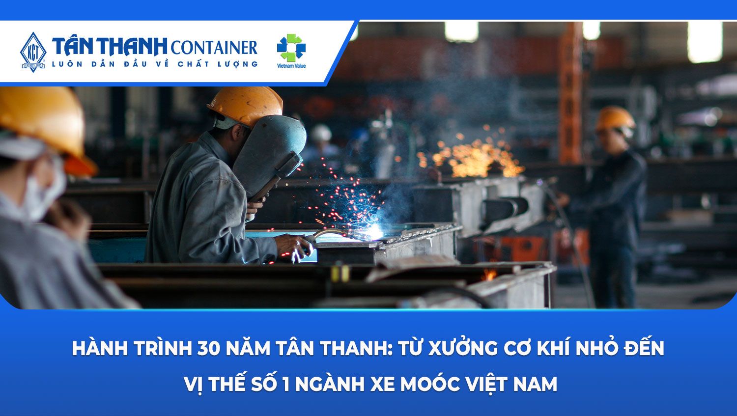 Hành trình 30 năm Tân Thanh: Từ xưởng cơ khí nhỏ đến vị thế số 1 ngành xe moóc Việt Nam