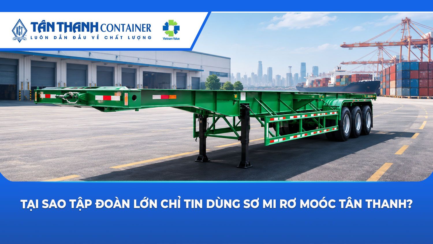 Tại sao tập đoàn lớn chỉ tin dùng sơ mi rơ moóc Tân Thanh?