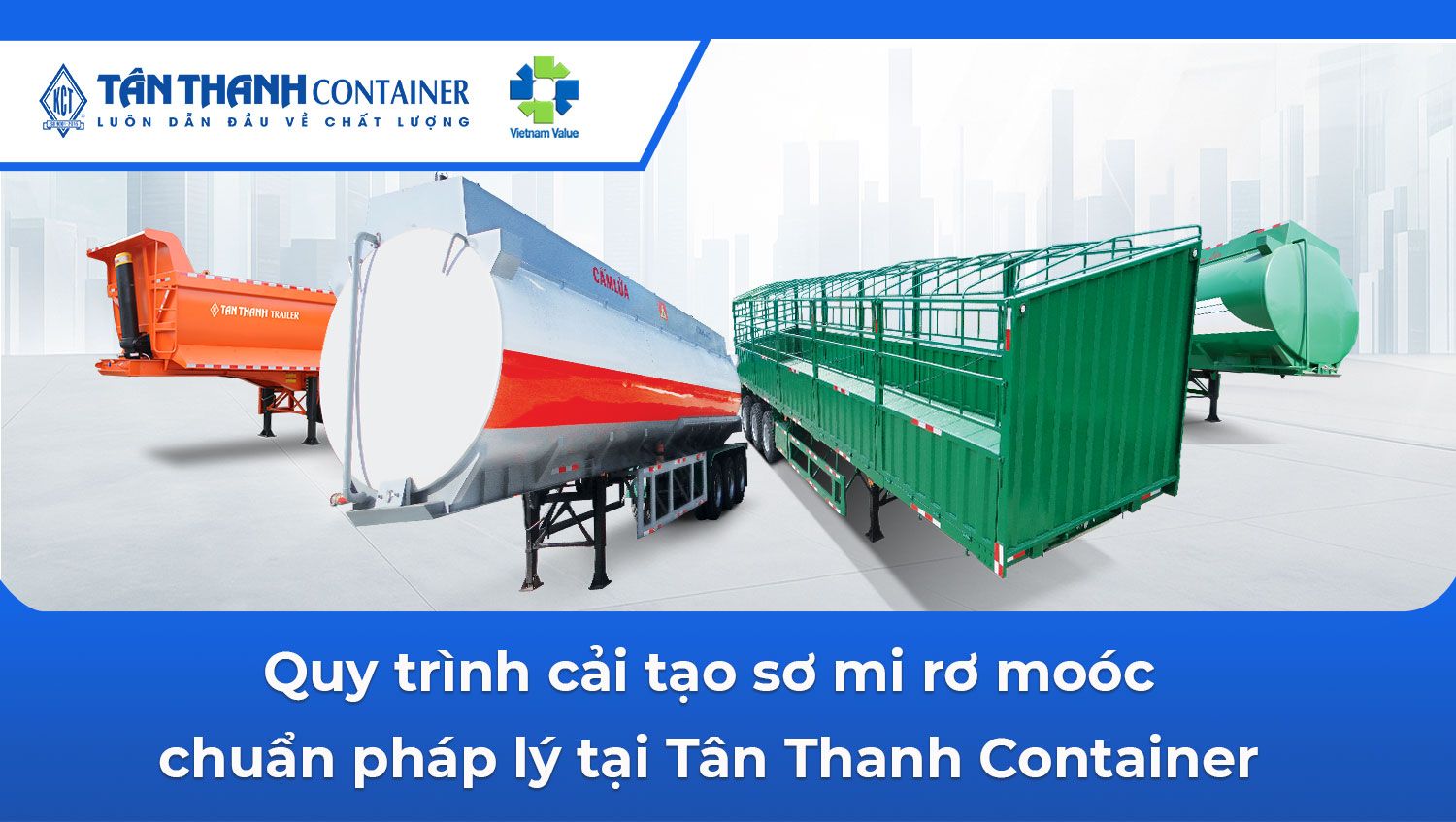 Quy trình cải tạo sơ mi rơ moóc chuẩn pháp lý tại Tân Thanh Container