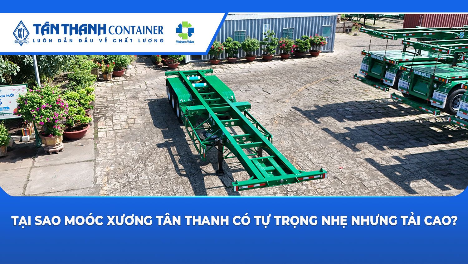 Tại sao moóc xương Tân Thanh có tự trọng nhẹ nhưng tải cao?