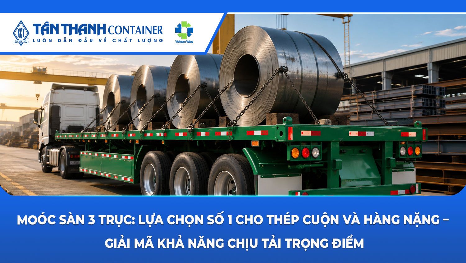 Moóc sàn 3 trục: Lựa chọn số 1 cho thép cuộn và hàng nặng – Giải mã khả năng chịu tải trọng điểm
