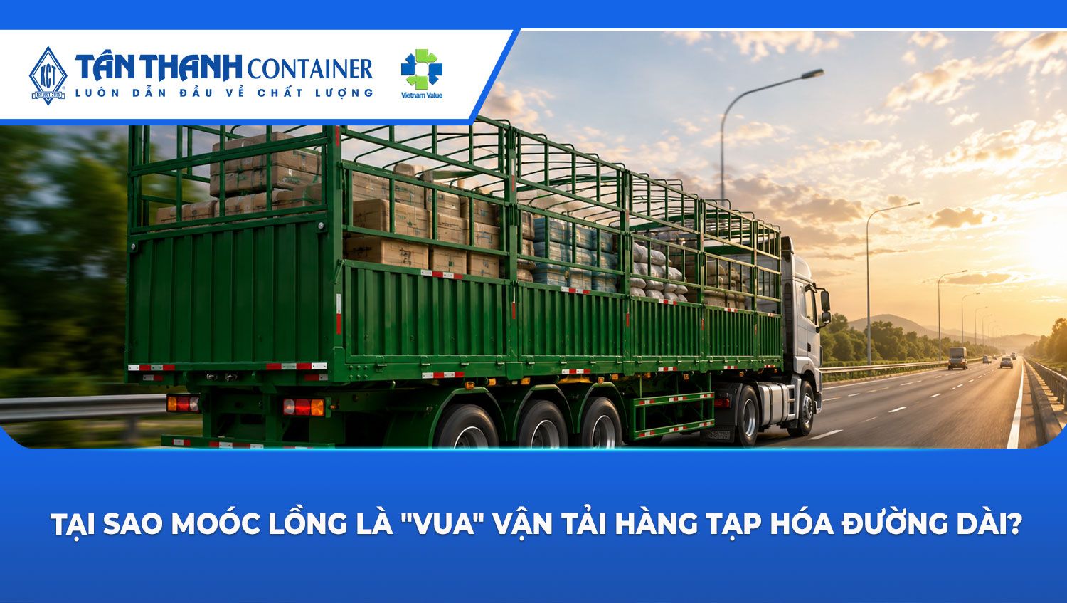 Tại sao moóc lồng là "vua" vận tải hàng tạp hóa đường dài?