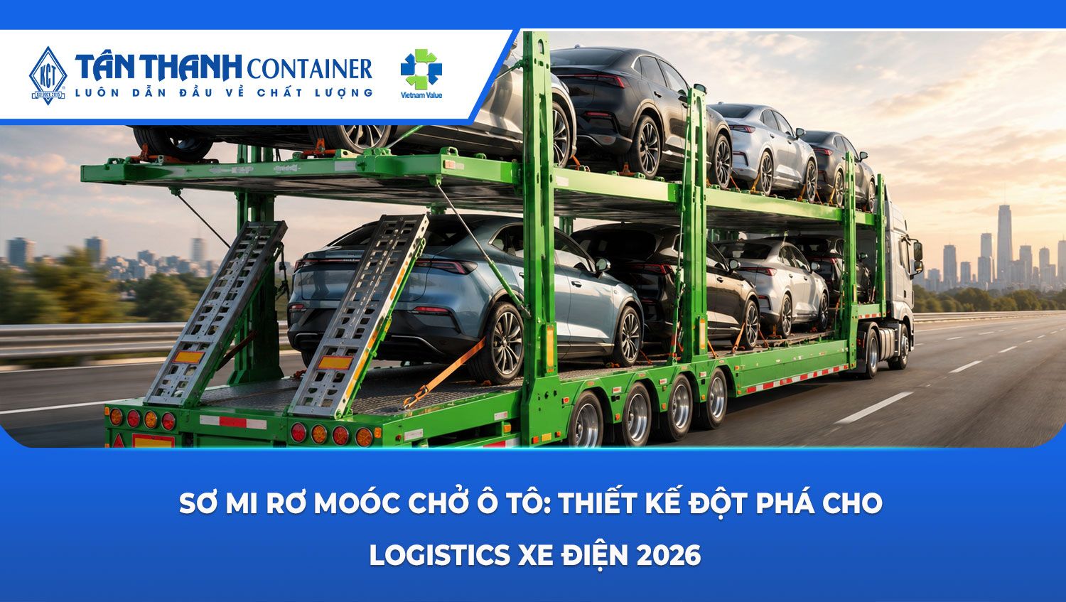 Sơ mi rơ moóc chở ô tô: Thiết kế đột phá cho logistics xe điện 2026
