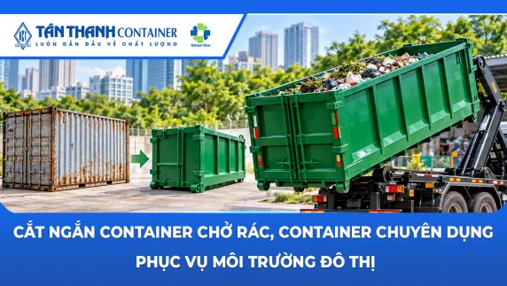 Cắt ngắn container chở rác, container chuyên dụng phục vụ môi trường đô thị