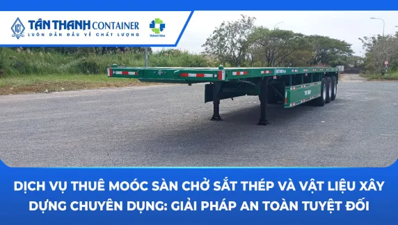 Dịch Vụ Thuê Moóc Sàn Chở Sắt Thép Và Vật Liệu Xây Dựng Chuyên Dụng: Giải Pháp An Toàn Tuyệt Đối