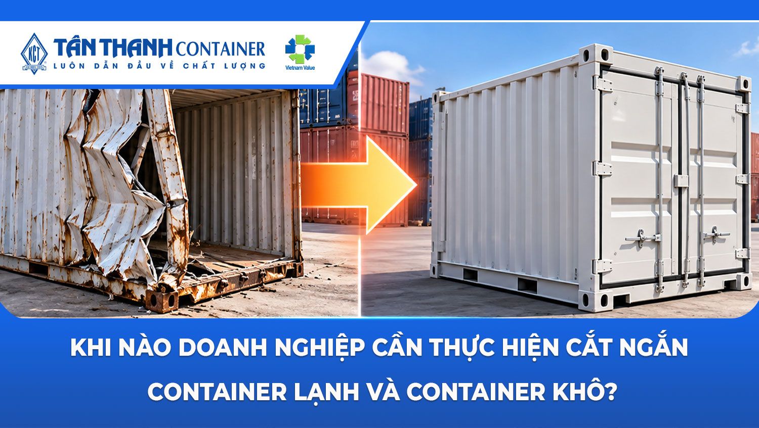 Khi nào doanh nghiệp cần thực hiện cắt ngắn container lạnh và container khô?
