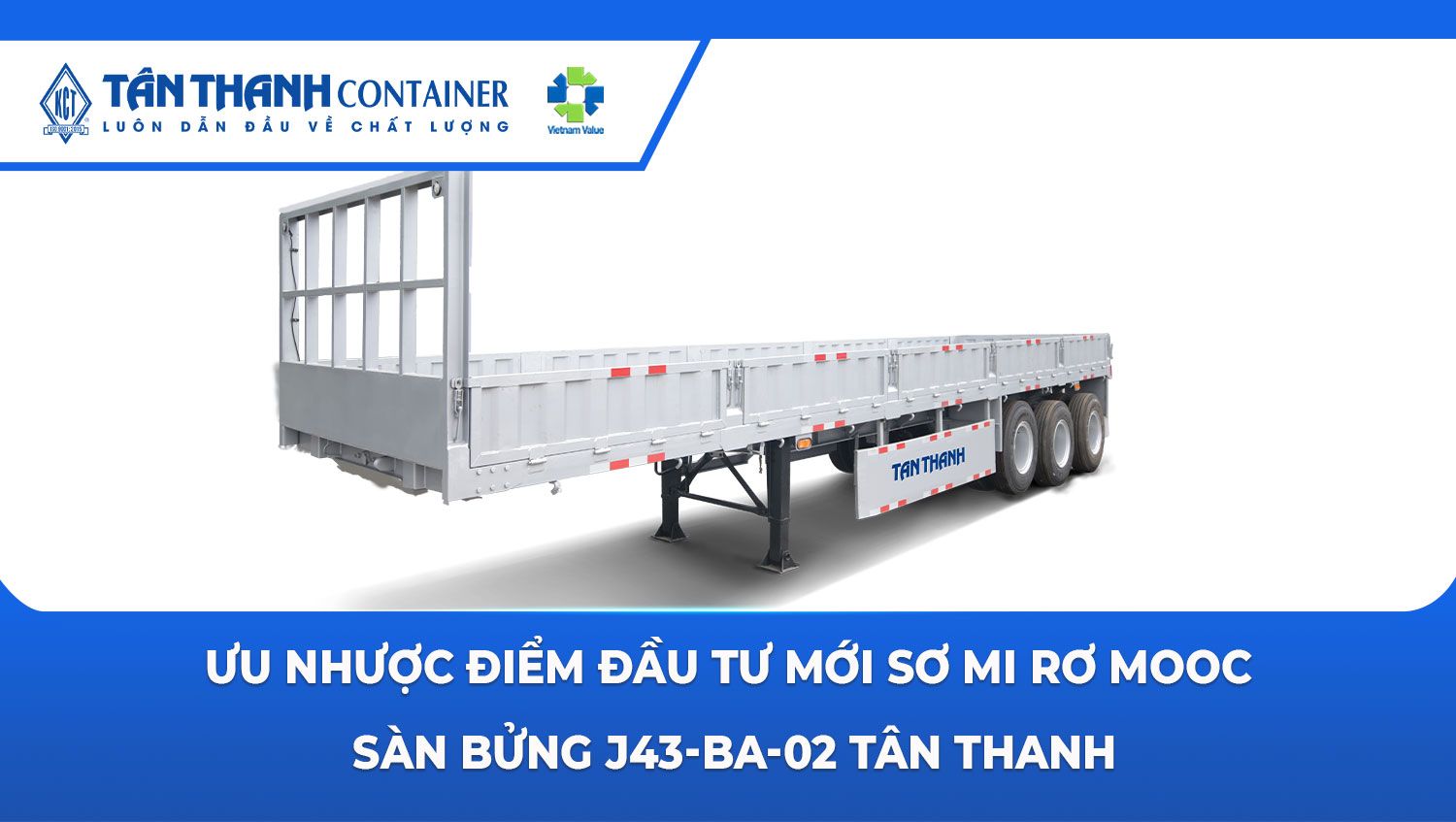 Ưu nhược điểm đầu tư mới sơ mi rơ mooc sàn bửng J43-BA-02 Tân Thanh