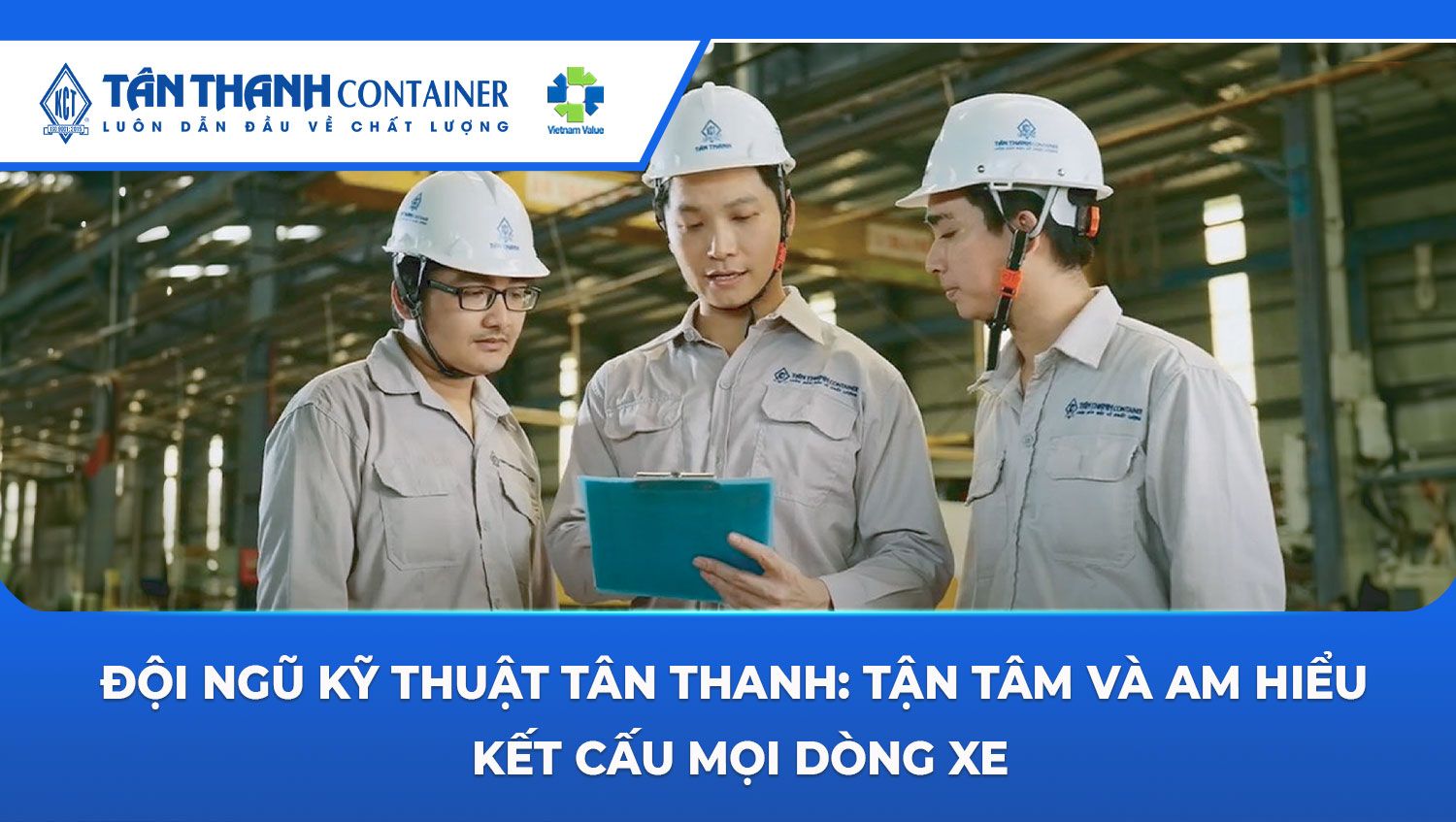 Đội Ngũ Kỹ Thuật Tân Thanh: Tận Tâm Và Am Hiểu Kết Cấu Mọi Dòng Xe