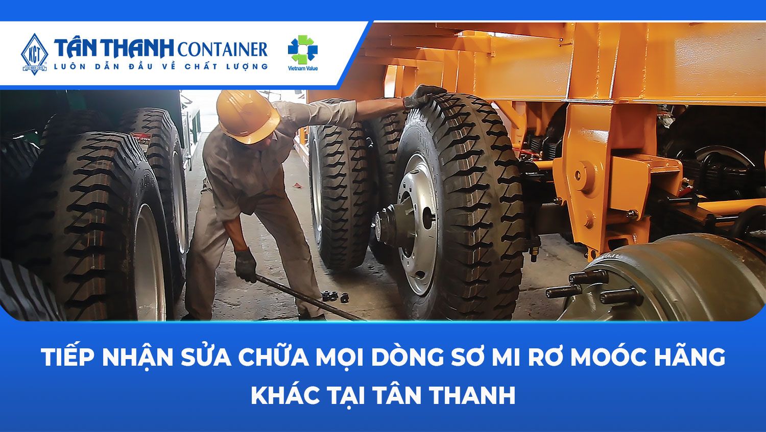 Tiếp Nhận Sửa Chữa Mọi Dòng Sơ Mi Rơ Moóc Hãng Khác Tại Tân Thanh