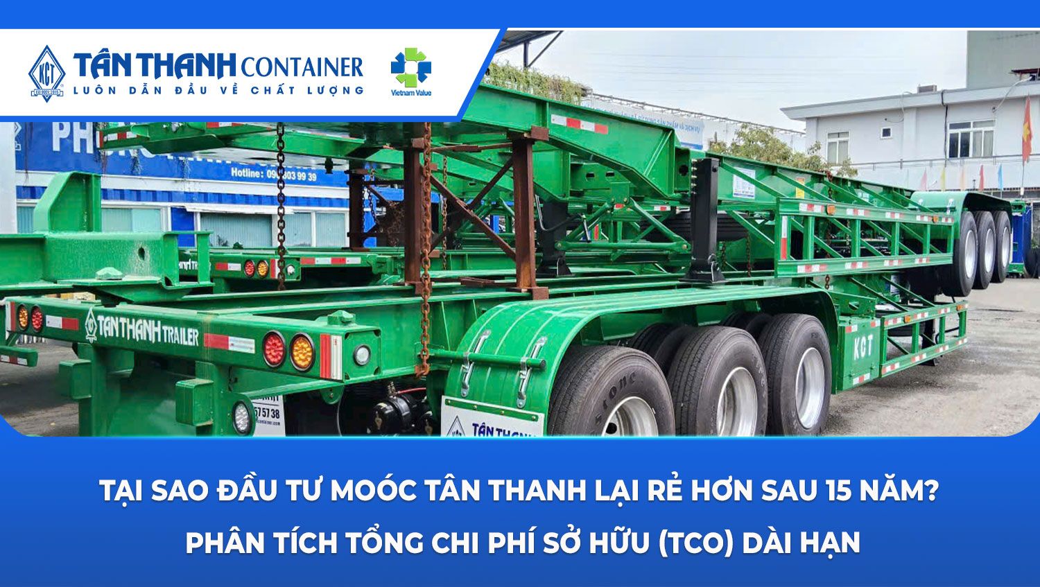 Tại sao đầu tư moóc thương hiệu Tân Thanh lại rẻ hơn sau 15 năm? Phân tích tổng chi phí sở hữu (TCO) dài hạn