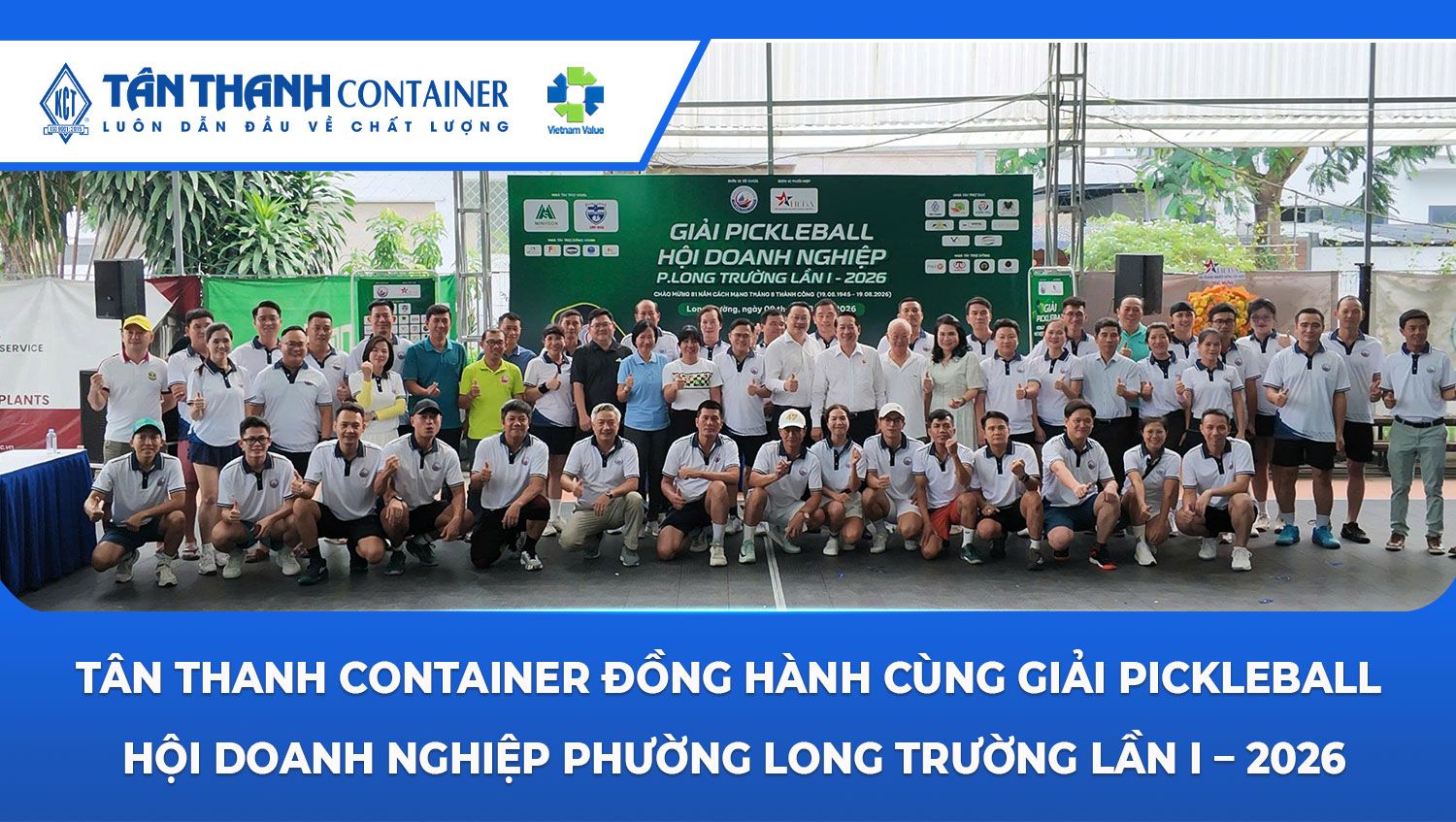 Tân Thanh Container đồng hành cùng Giải Pickleball Hội Doanh nghiệp phường Long Trường lần I – 2026.